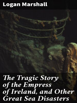 cover image of The Tragic Story of the Empress of Ireland, and Other Great Sea Disasters